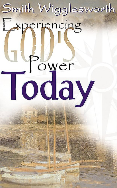 Experiencing God's Power Today: Smith Wigglesworth Paperback – 15 Jun. 2000 by Smith Wigglesworth