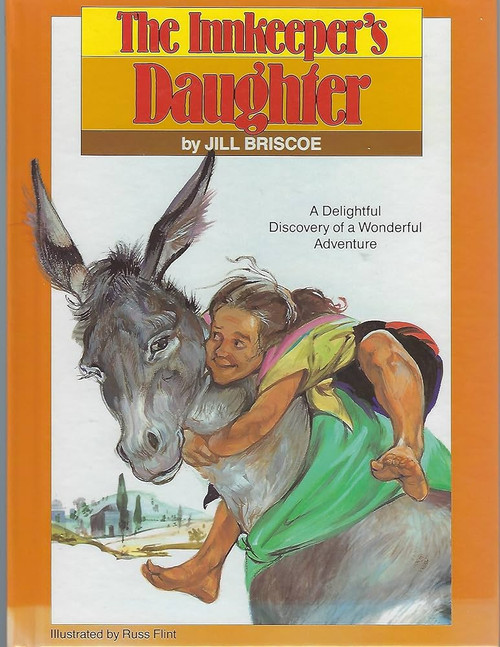 The Innkeeper's Daughter: A Delightful Discovery of a Wonderful Adventure Hardcover – 1 Oct. 1989 by Jill Briscoe (Author), Russ Flint (Illustrator)