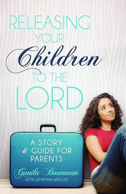 Releasing Your Children to the Lord: A Story & Guide for Parents Paperback – Illustrated, 20 Oct. 2012 by Gunila Baumann (Author), Jemimah Wright (Author)