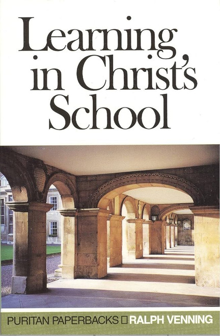 Learning in Christ's School (Puritan Paperbacks) Paperback – 1 July 1999 by Ralph Venning