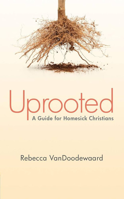 Uprooted: A Guide for Homesick Christians Paperback – 20 Sept. 2012 by Rebecca Van Doodewaard