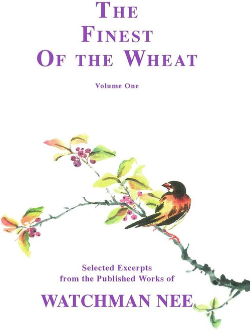 The Finest of the Wheat, Vol I: Selected Excerpts from the Published Works of Watchman Nee: 1 Paperback – 1 Oct. 1992 by Watchman Nee