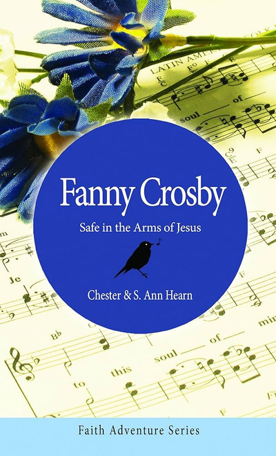 Fanny Crosby: Safe in the Arms of Jesus (Faith Adventure) Mass Market Paperback – 27 Aug. 2012 by Chester Hearn