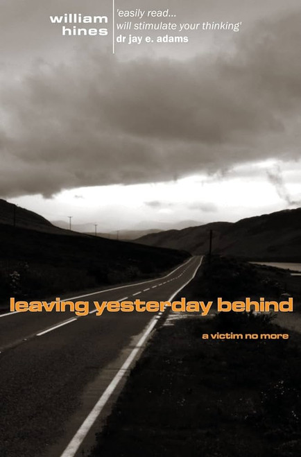Leaving Yesterday Behind: A Victim No More Paperback – 1 Jan. 2010 by William Hines (Author)