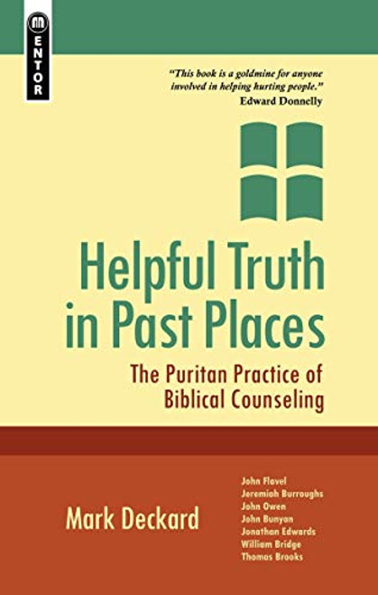 Helpful Truth in Past Places: The Puritan Practice of Biblical Counseling - Softcover Deckard, Mark A.