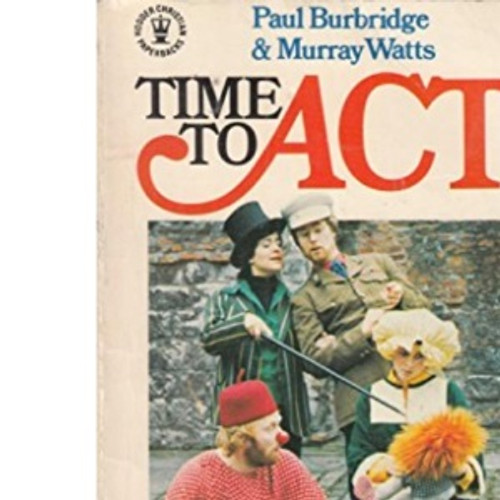 Time to Act (Hodder Christian paperbacks) - Hodder Christian paperbacks Paul Burbridge (Author) Murray Watts (Author)