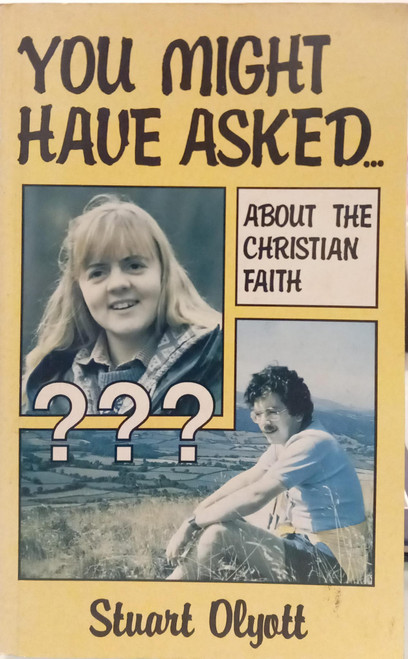 You might Have Asked ... about the christian faith Stuart Olyott
