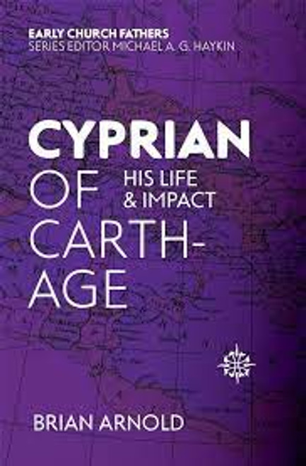 Cyprian of Carthage: His Life and Impact (The Early Church Fathers) Paperback – 1 Dec. 2017 by Brian Arnold (Author)