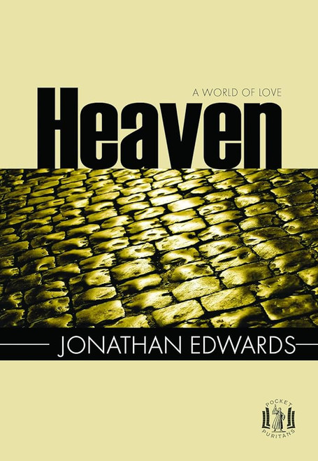 Heaven: A World of Love (Pocket Puritans) Paperback – 1 Jan. 2015 by Edwards Jonathan