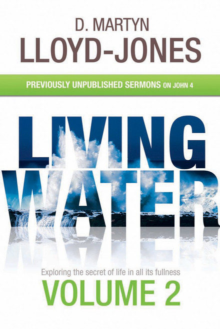 Living Water Volume 2. Previously Unpublished Sermons on John 4 Paperback – 1 Jan. 2008 by D Martyn Lloyd-Jones