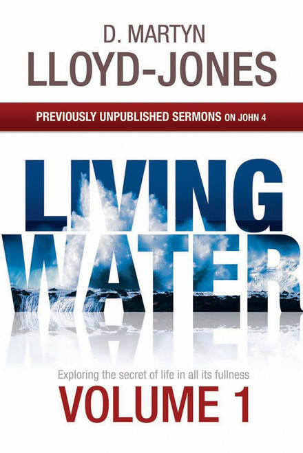 Living Water: Volume 1: Previously Unpublished Sermons on John 4 (Living Water: Previously Unpublished Sermons on John 4) Paperback