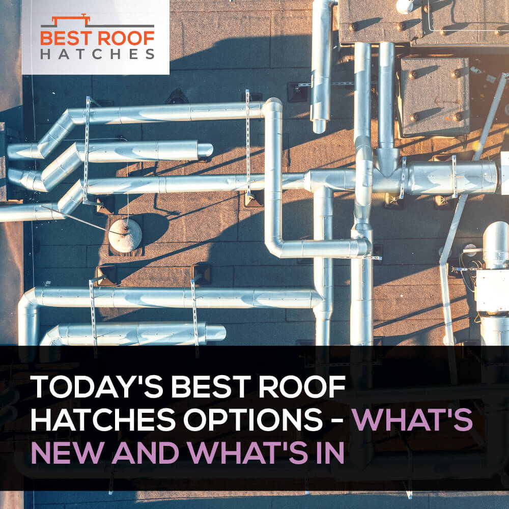 Today's Best Roof Hatches Options - What's New and What's In Today's Best Roof Hatches Options - What's New and What's In