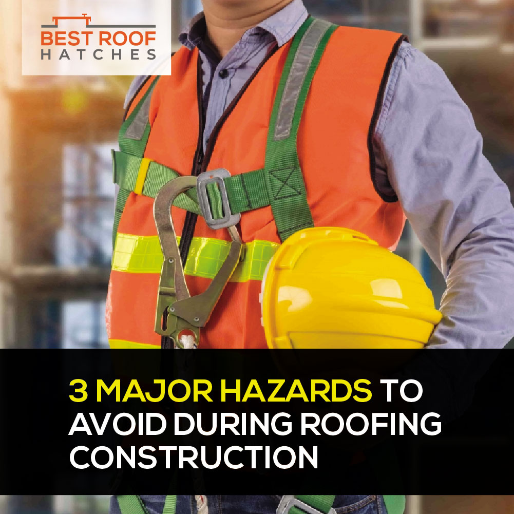 3 Major Hazards to Avoid During Roofing Construction