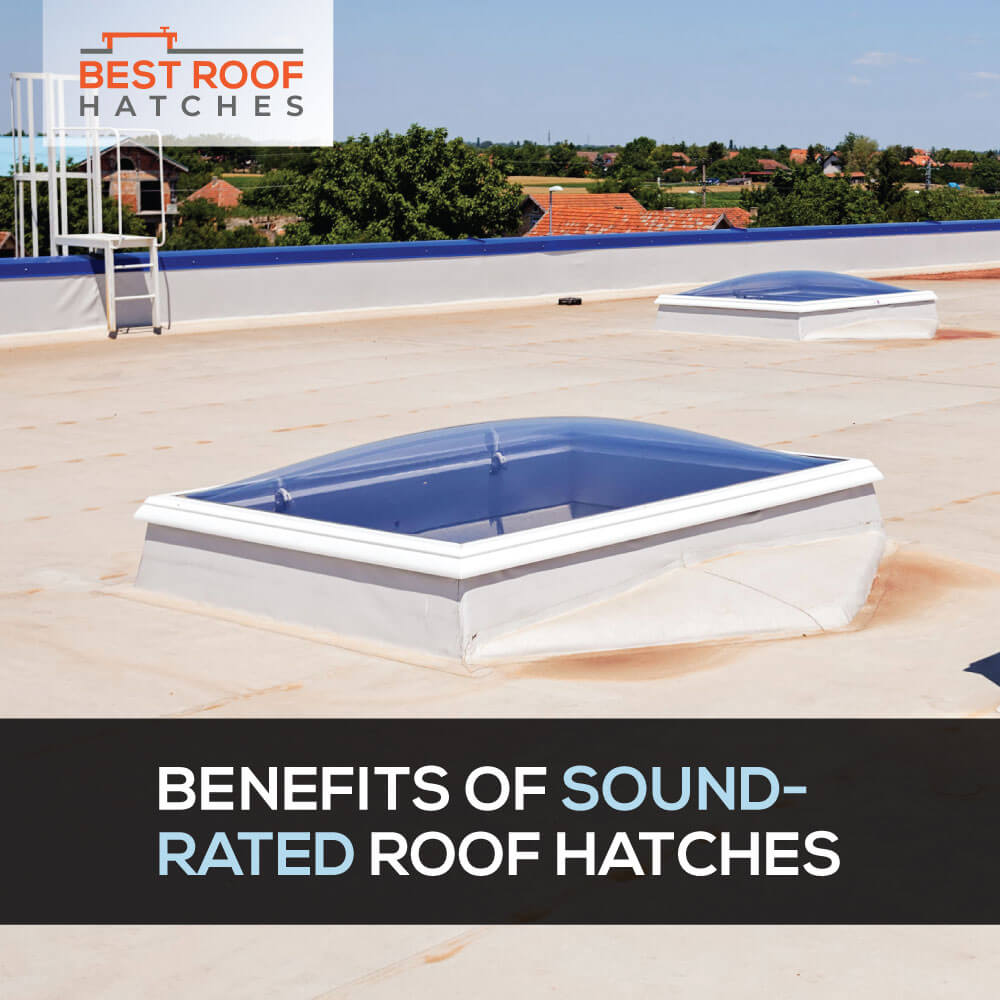 Benefits of Sound-Rated Roof Hatches Benefits of Sound-Rated Roof Hatches