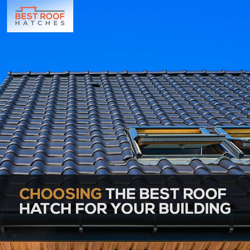 Choosing the Best Roof Hatch for Your Building