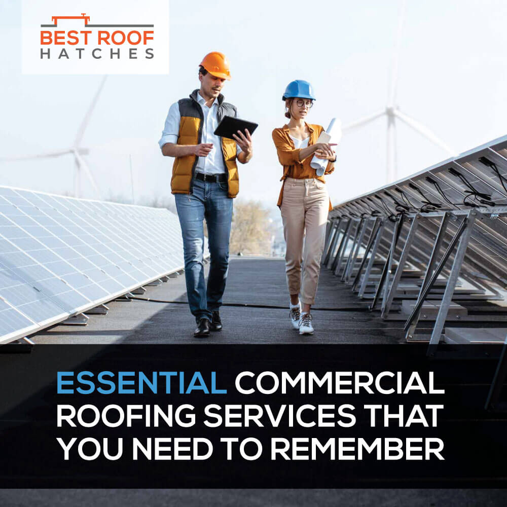 Essential Commercial Roofing Services That You Need To Remember