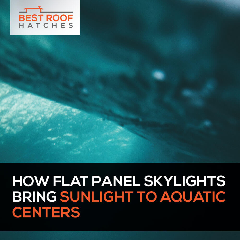 How Flat Panel Skylights Bring Sunlight to Aquatic Centers How Flat Panel Skylights Bring Sunlight to Aquatic Centers