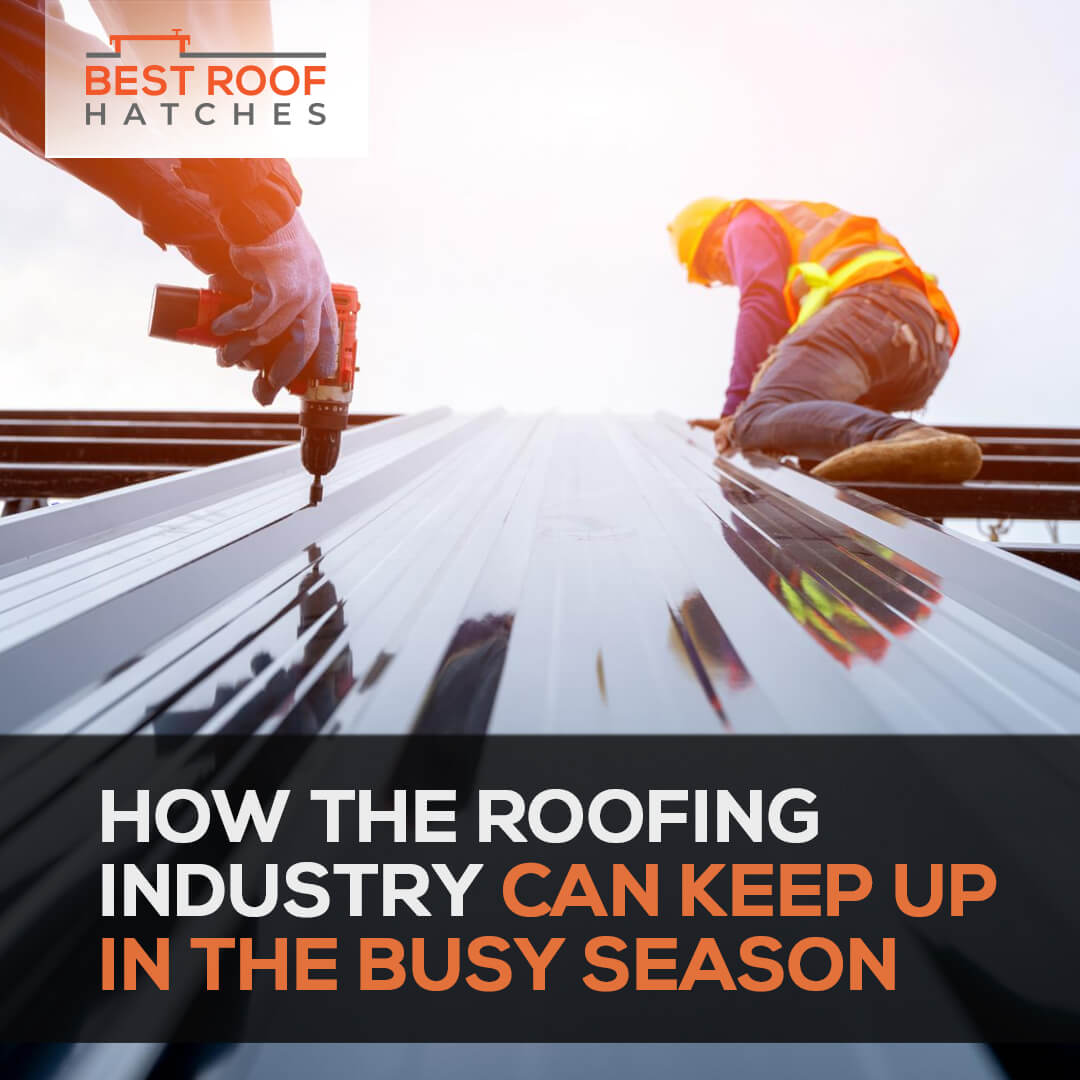 How the Roofing Industry Can Keep Up in the Busy Season