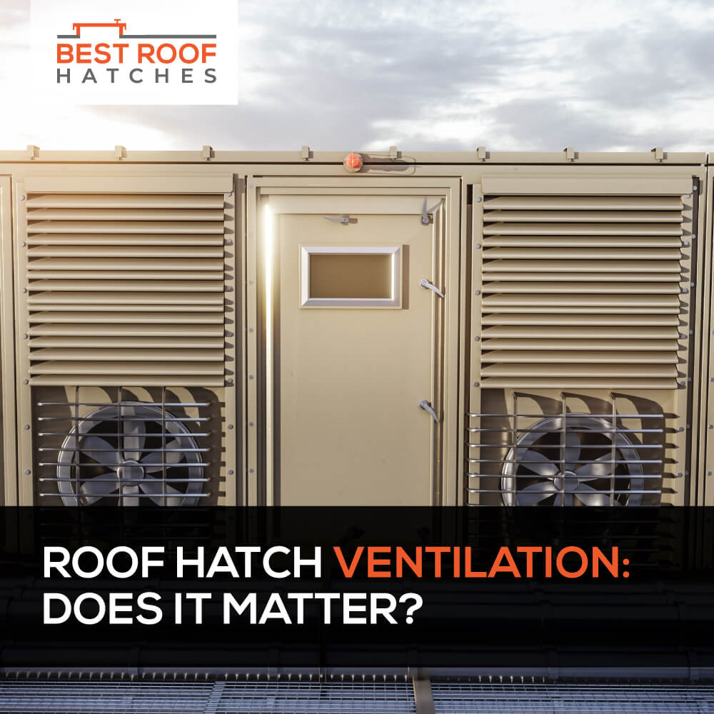 Roof Hatch Ventilation: Does It Matter? Roof Hatch Ventilation: Does It Matter?