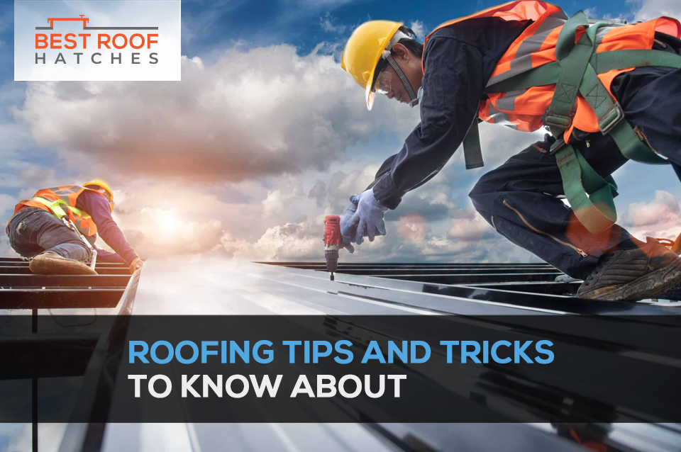 Roofing Tips and Tricks to Know About