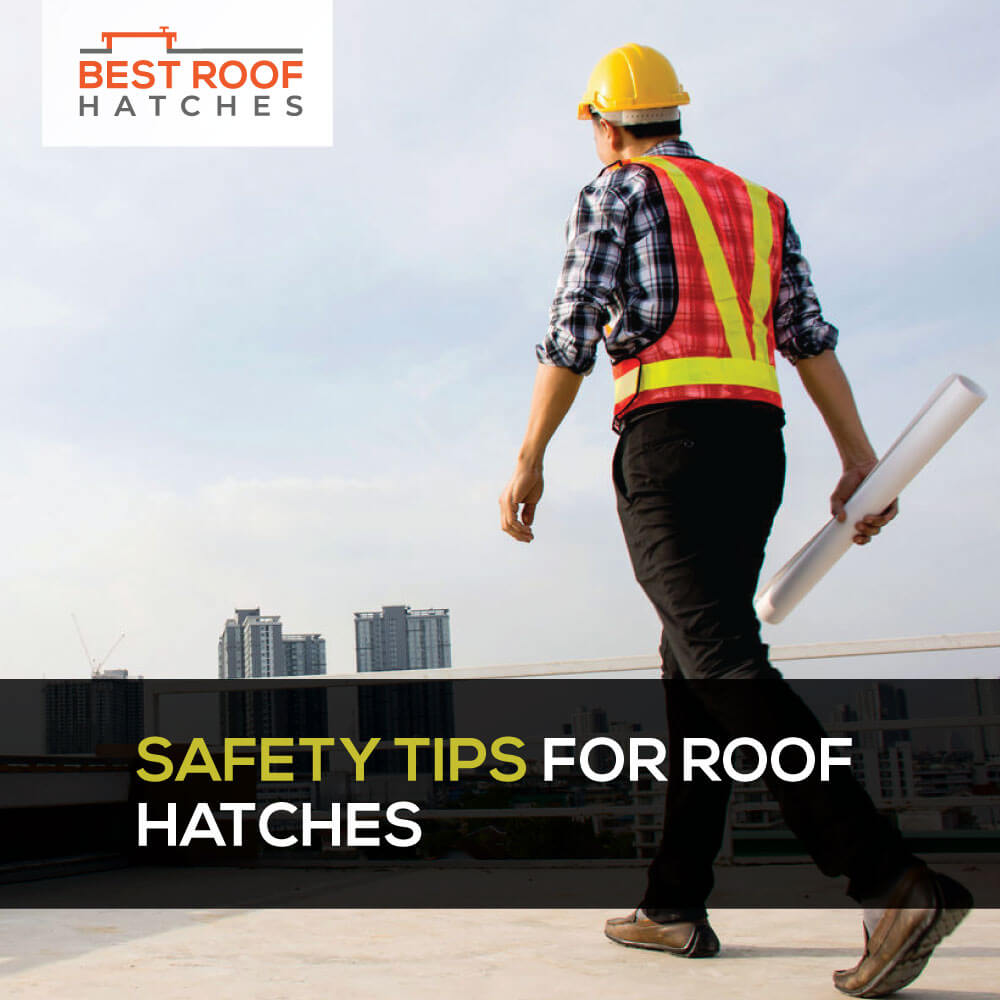 Safety Tips for Roof Hatches