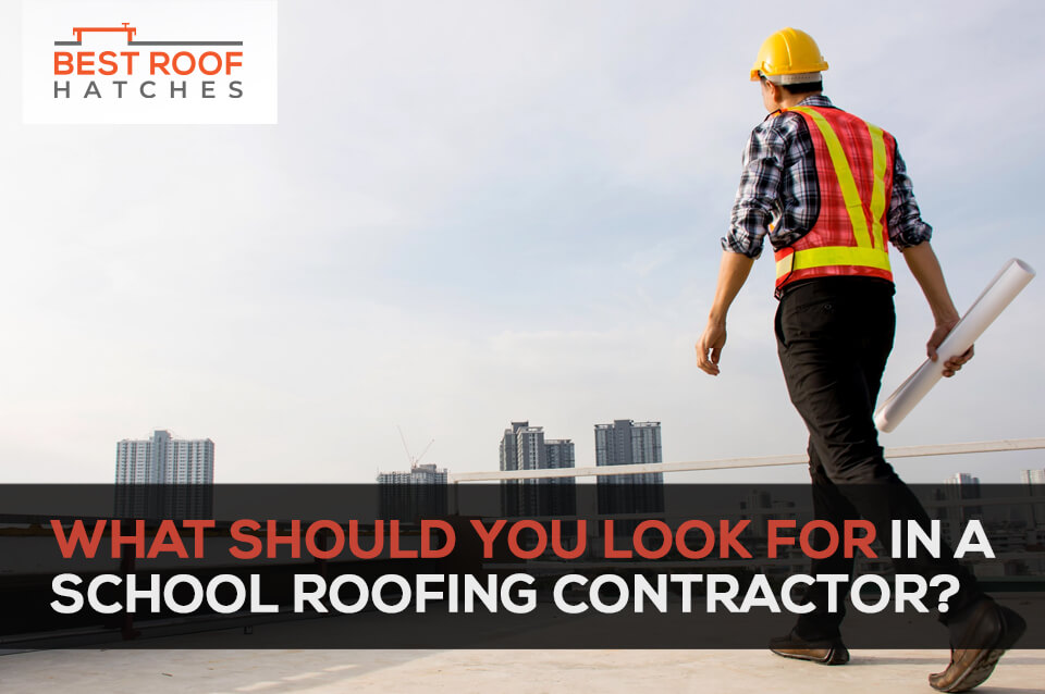 What Should You Look for in a School Roofing Contractor?
