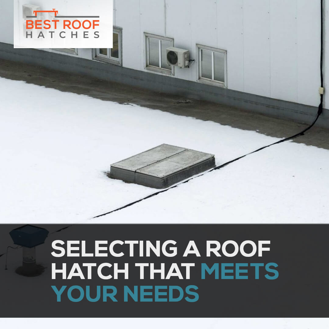 Selecting A Roof Hatch That Meets Your Needs Selecting A Roof Hatch That Meets Your Needs