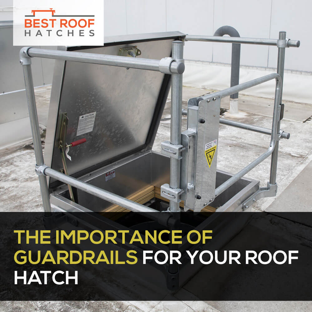 The Importance of Guardrails for Your Roof Hatch The Importance of Guardrails for Your Roof Hatch