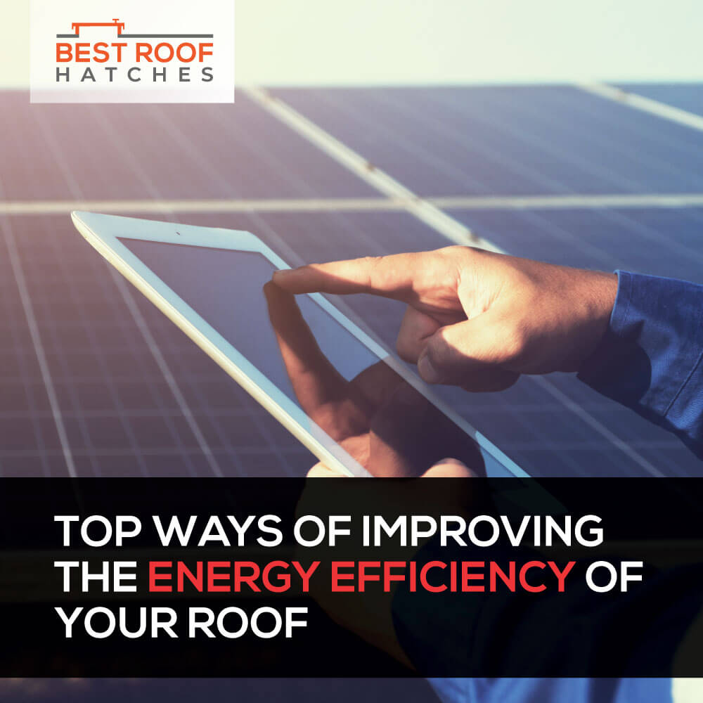 Top Ways of Improving the Energy Efficiency of Your Roof Top Ways of Improving the Energy Efficiency of Your Roof