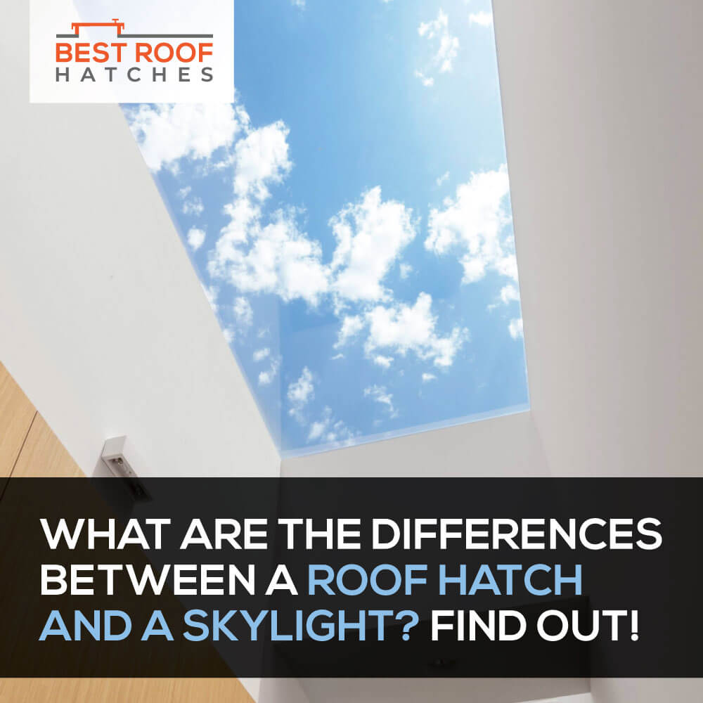 What Are the Differences Between a Roof Hatch and a Skylight? Find Out! What Are the Differences Between a Roof Hatch and a Skylight? Find Out!