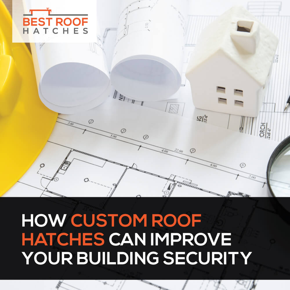 Mælkehvid Marty Fielding Justering How Custom Roof Hatches Can Improve Your Building Security