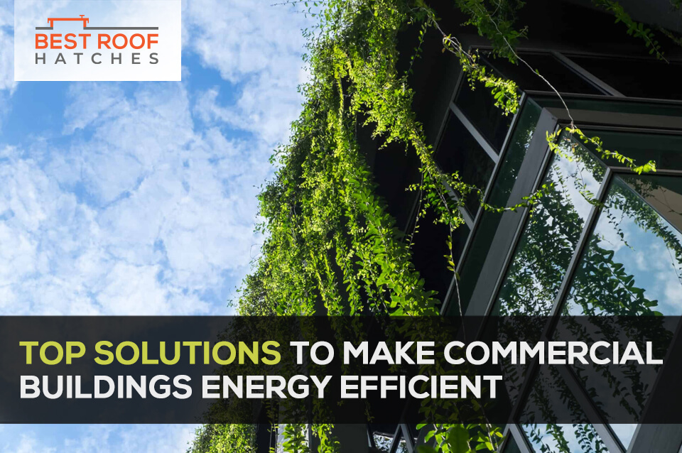 Top Solutions to Make Commercial Buildings Energy Efficient