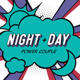 Night & Day | Power Couple