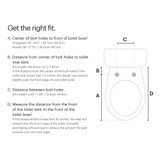 Swash BL67
Advanced Bidet Toilet Seat with Side Arm Control fit infographic helps customers measure to determine if product fits their existing toilet.