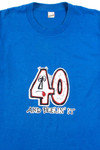 40 And Feelin It T-Shirt (Single Stitch)
