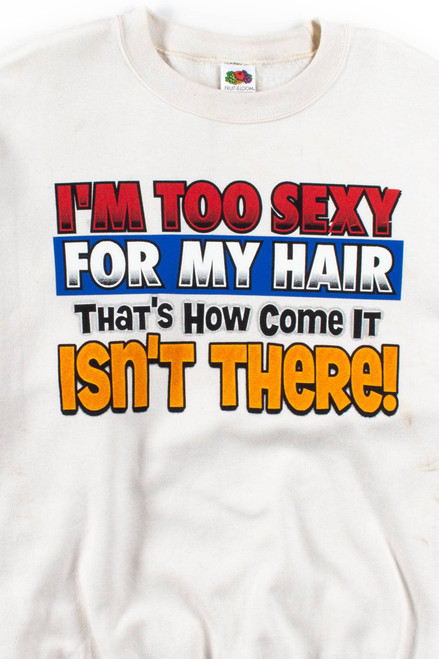 I'm Too Sexy For My Hair Sweatshirt