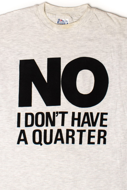 Vintage NO I Don't Have A Quarter T-Shirt (1990s)