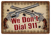 "WE DON'T DIAL 911"RIVERS EDGE TIN SIGN 12"X17" 