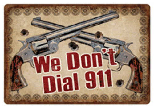 RIVERS EDGE TIN SIGN WE DON'T DIAL 911 12x17