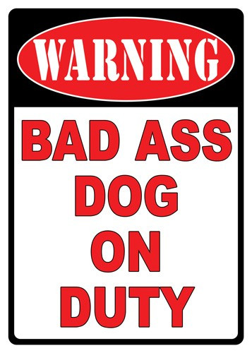 "WARNING BAD A** DOG"RIVERS EDGE SIGN 12"x17" 