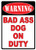 "WARNING BAD A** DOG"RIVERS EDGE SIGN 12"x17" 