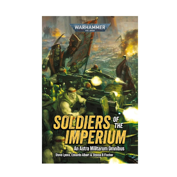 Warhammer 40,000 Soldiers Of The Imperium An Astra Militarum Omnibus