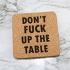 Don't Fuck Up The Table Cork Coasters