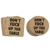 Don't Fuck Up The Table Cork Coasters