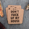 Don't Fuck Up My House Cork Coasters Baum Designs