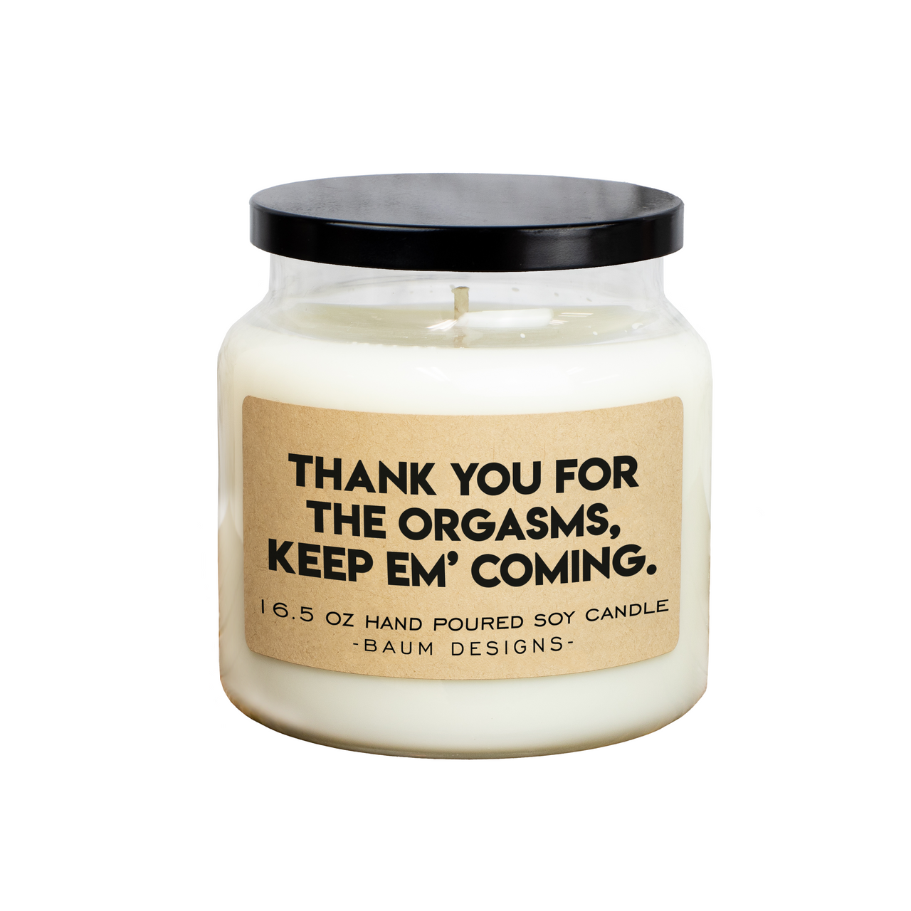 Thank You For The Orgasms, Keep Em' Coming Soy Candle Baum Designs