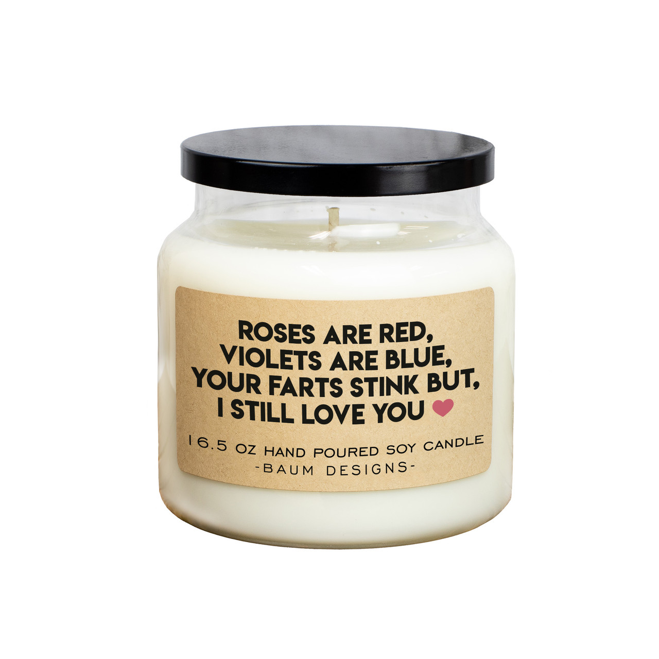 Roses Are Red, Violets Are Blue, Your Farts Stink But I Still Love You Soy Candle Baum Designs