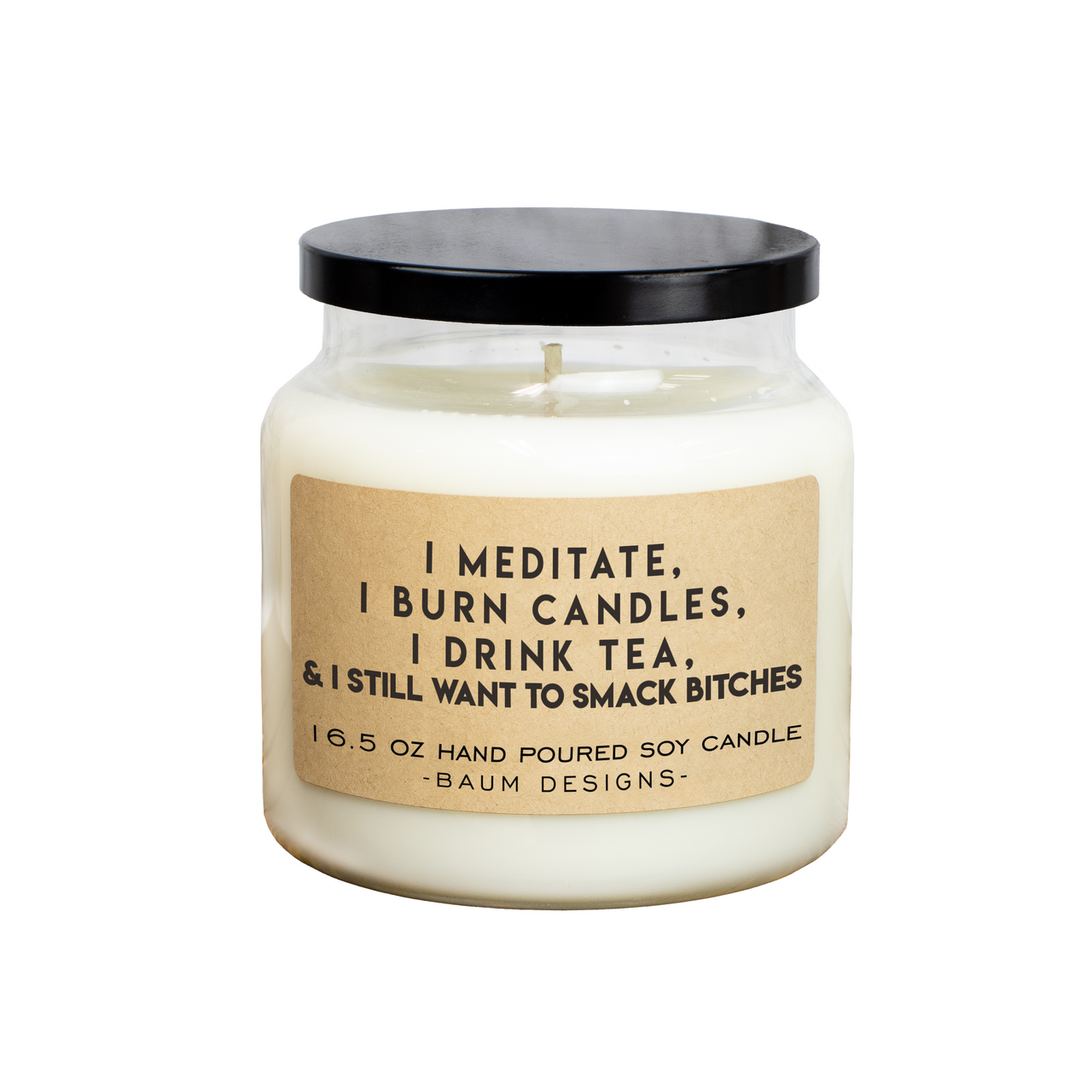 I Meditate I Burn Candles I Drink Tea & I Still Want To Smack Bitches Soy Candle