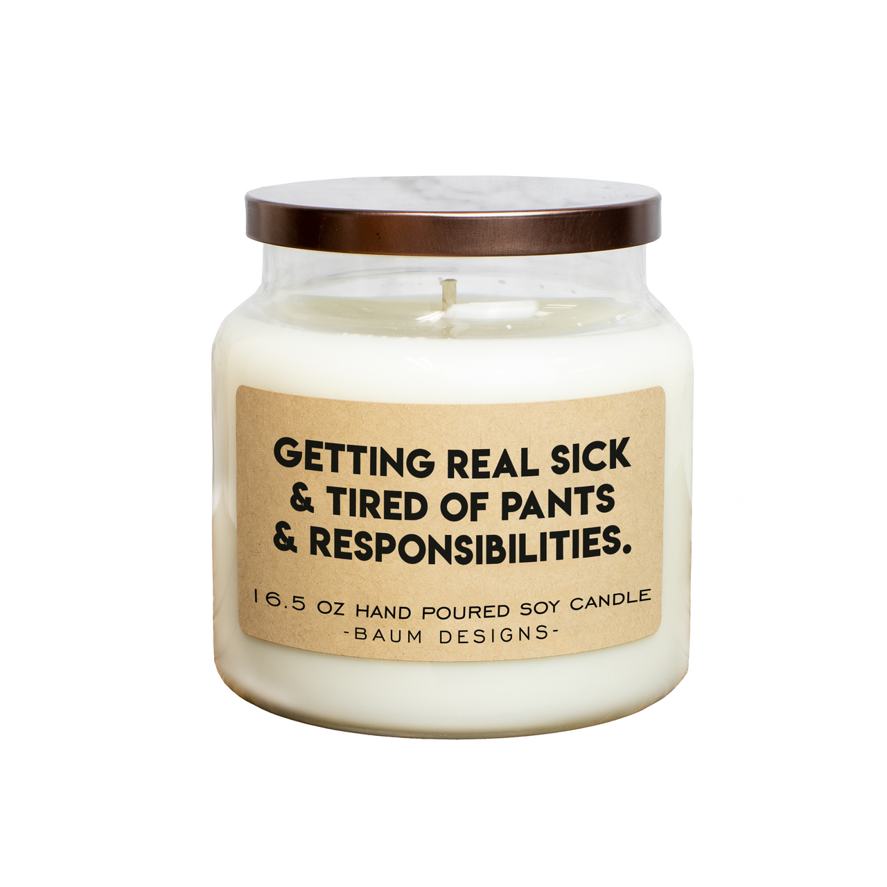 Getting Real Sick & Tired Of Pants & Responsibilities Soy Candle Baum Designs