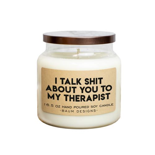 I Talk Shit About You To My Therapist Soy Candle Baum Designs